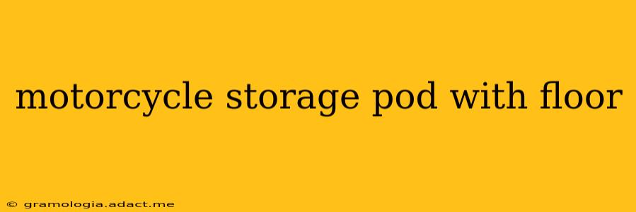motorcycle storage pod with floor