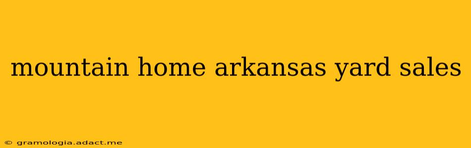 mountain home arkansas yard sales