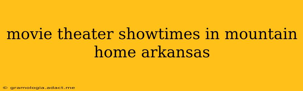 movie theater showtimes in mountain home arkansas