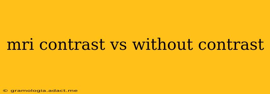 mri contrast vs without contrast