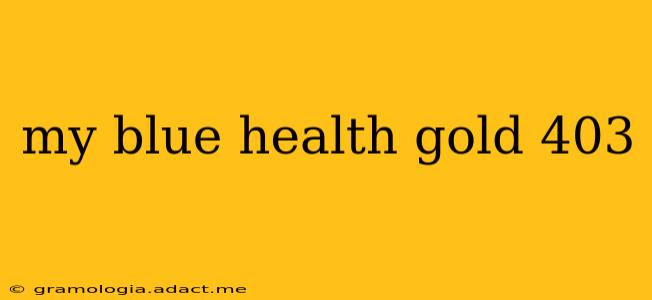 my blue health gold 403