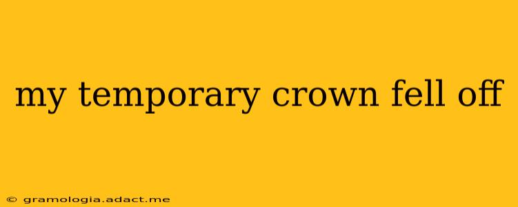 my temporary crown fell off