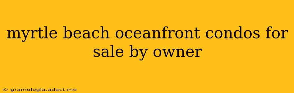 myrtle beach oceanfront condos for sale by owner
