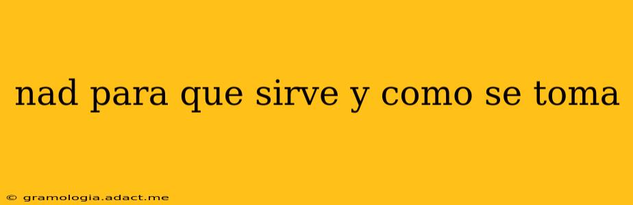 nad para que sirve y como se toma