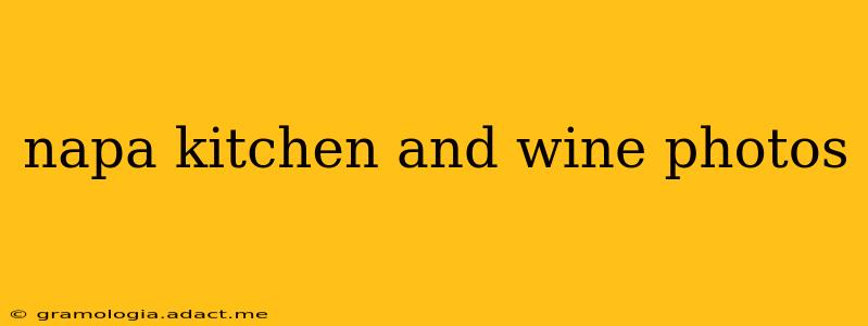 napa kitchen and wine photos