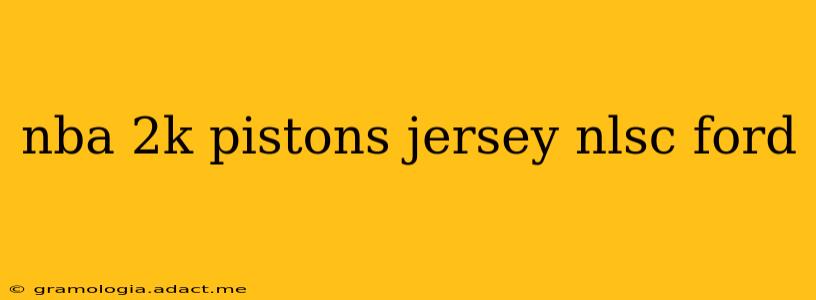 nba 2k pistons jersey nlsc ford
