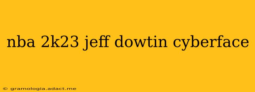 nba 2k23 jeff dowtin cyberface