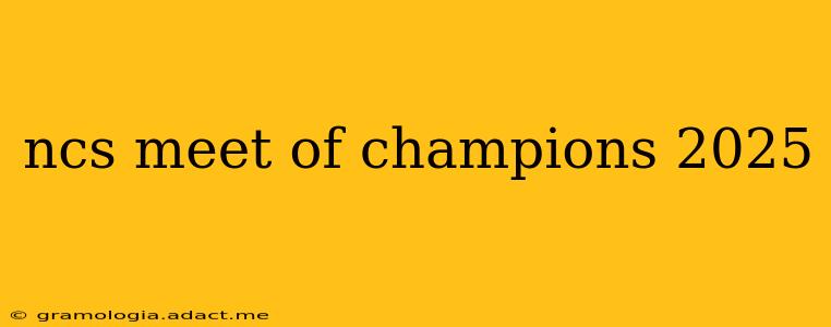 ncs meet of champions 2025