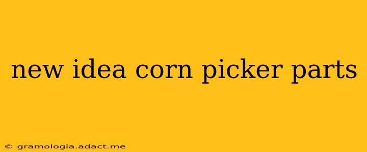 new idea corn picker parts