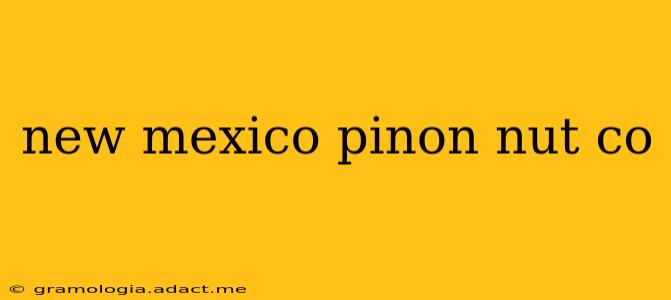 new mexico pinon nut co