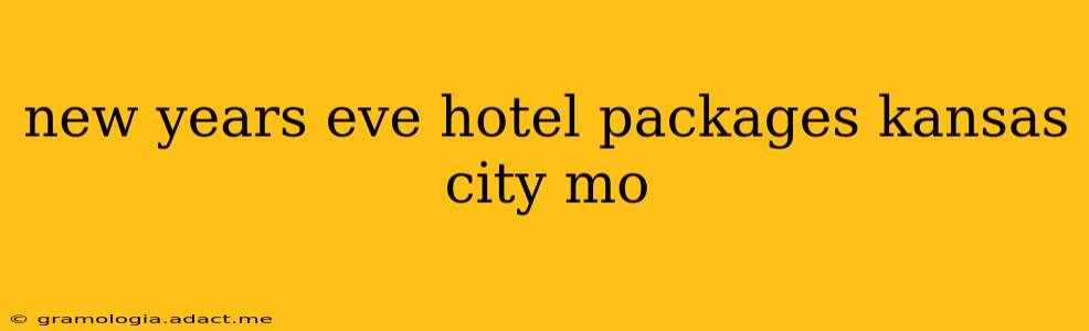 new years eve hotel packages kansas city mo