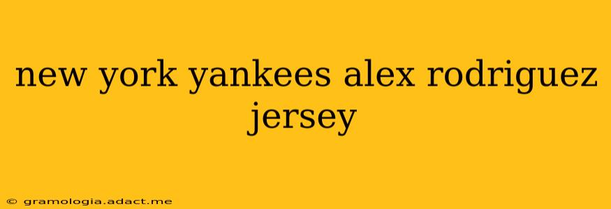 new york yankees alex rodriguez jersey