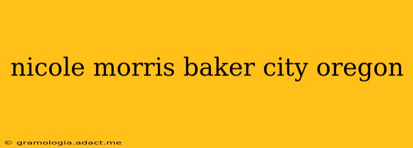 nicole morris baker city oregon