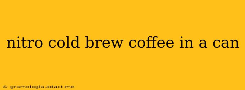 nitro cold brew coffee in a can
