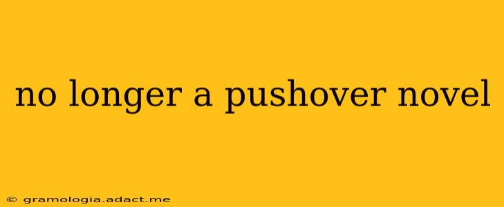 no longer a pushover novel