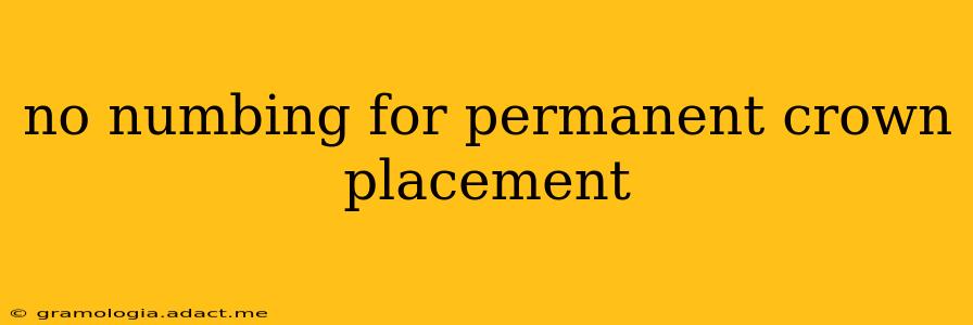 no numbing for permanent crown placement