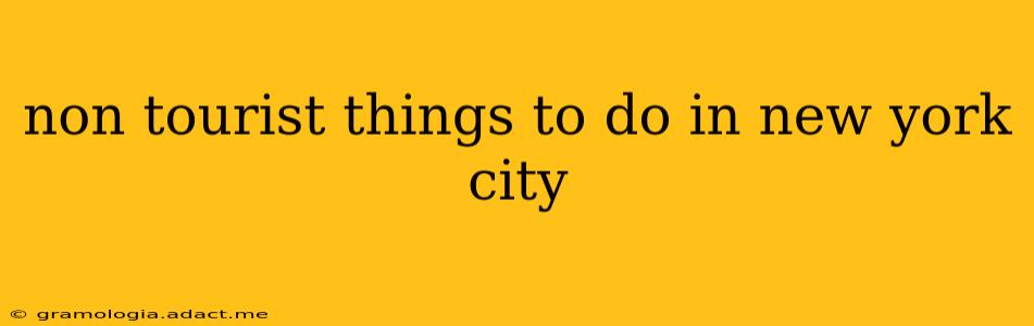 non tourist things to do in new york city
