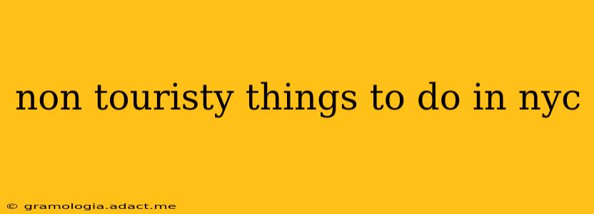 non touristy things to do in nyc