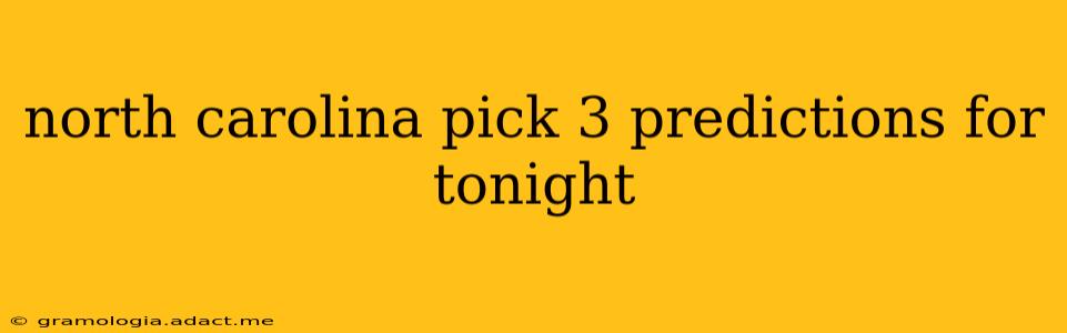 north carolina pick 3 predictions for tonight