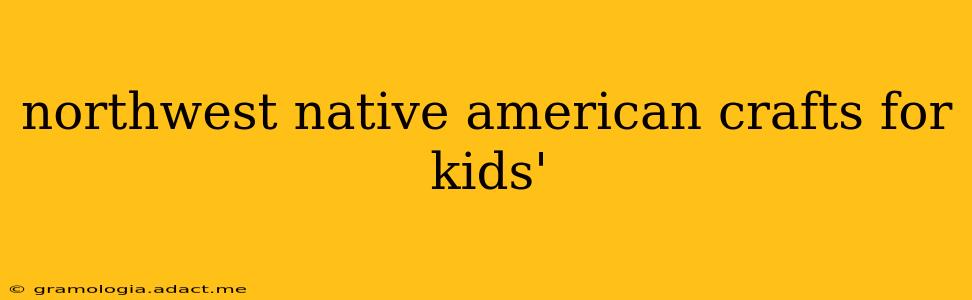 northwest native american crafts for kids'
