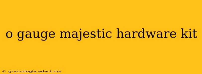 o gauge majestic hardware kit