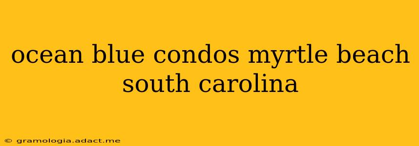 ocean blue condos myrtle beach south carolina