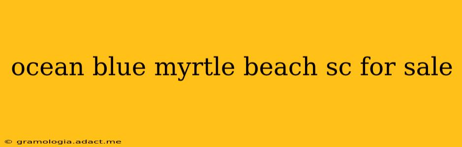 ocean blue myrtle beach sc for sale