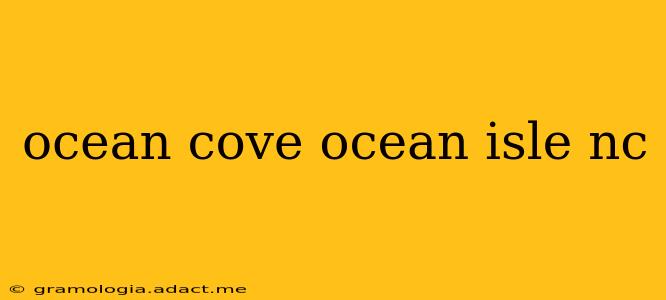 ocean cove ocean isle nc