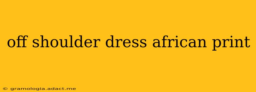 off shoulder dress african print