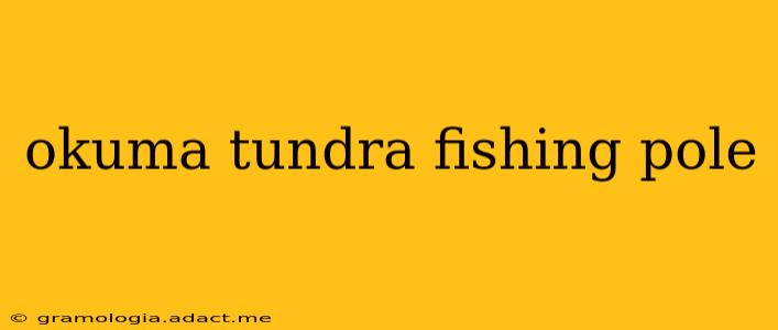 okuma tundra fishing pole