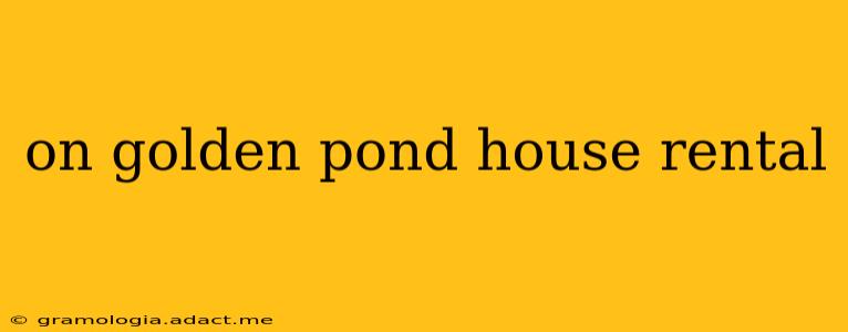 on golden pond house rental