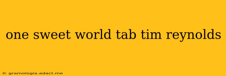 one sweet world tab tim reynolds