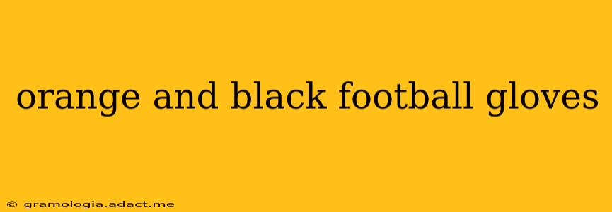 orange and black football gloves
