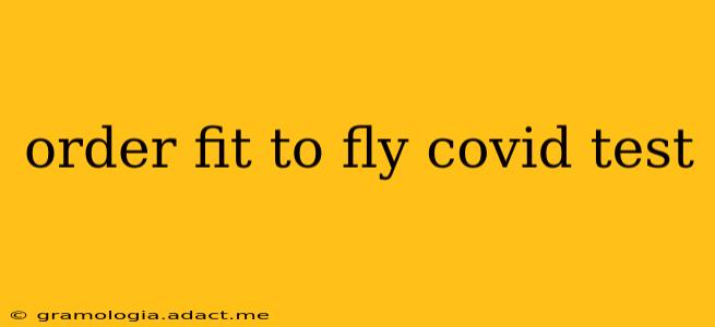 order fit to fly covid test