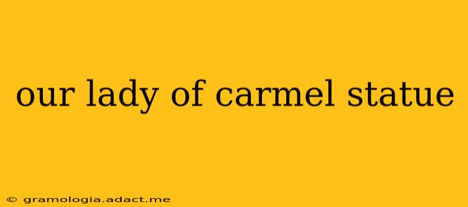 our lady of carmel statue