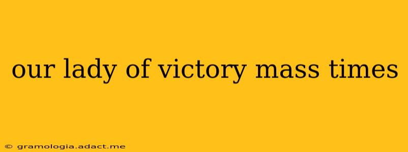 our lady of victory mass times