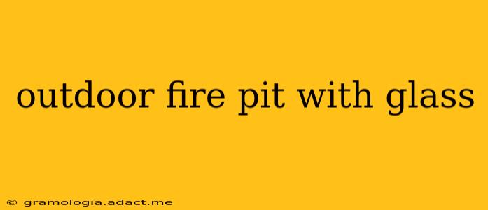 outdoor fire pit with glass
