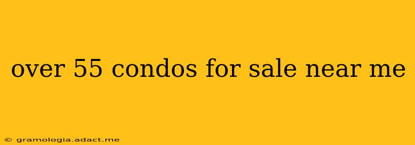over 55 condos for sale near me