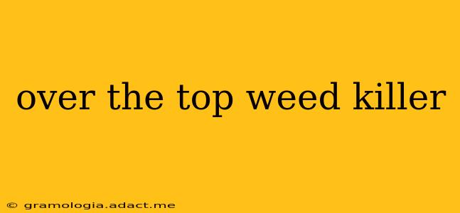 over the top weed killer