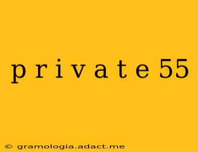 p r i v a t e 55