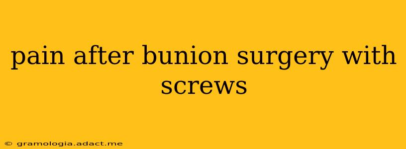 pain after bunion surgery with screws