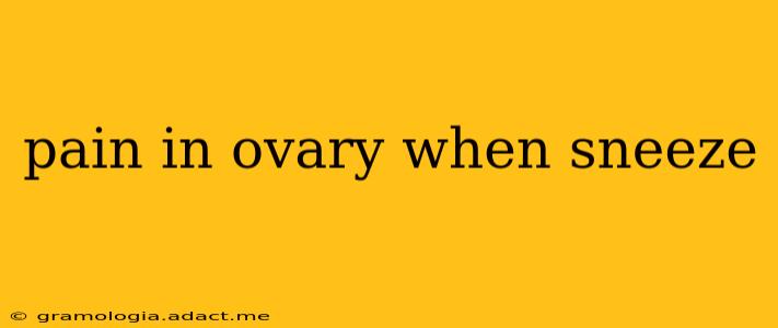 pain in ovary when sneeze