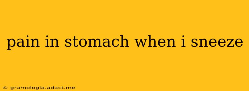 pain in stomach when i sneeze