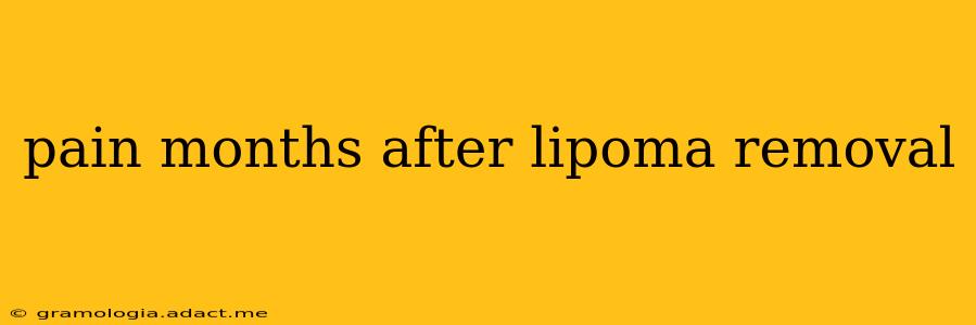 pain months after lipoma removal