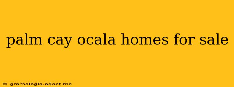 palm cay ocala homes for sale