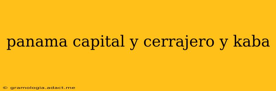 panama capital y cerrajero y kaba