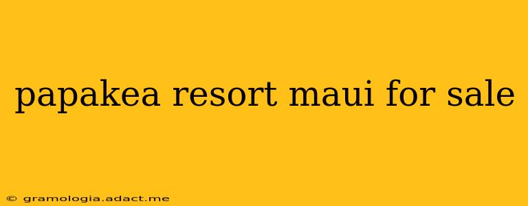 papakea resort maui for sale