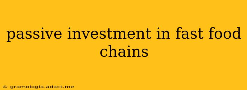 passive investment in fast food chains