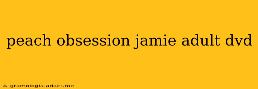 peach obsession jamie adult dvd peach obsession jamie adult dvd