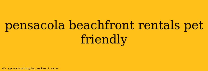 pensacola beachfront rentals pet friendly